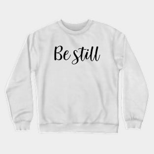 Be still Crewneck Sweatshirt